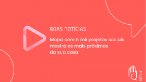 Leia mais sobre o artigo Mapa com 5 mil projetos sociais