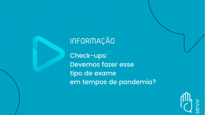 Leia mais sobre o artigo Check-ups. Devemos fazer esse tipo de exame em tempos de pandemia?