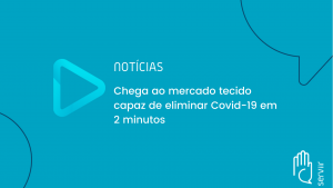 Leia mais sobre o artigo Chega ao mercado tecido capaz de eliminar Covid em 2 minutos