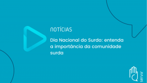 Leia mais sobre o artigo Dia Nacional do Surdo: entenda a importância da comunidade surda