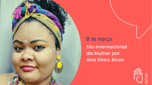 Leia mais sobre o artigo 8 de Março – Dia Internacional da Mulher por Ana Elvira Alves