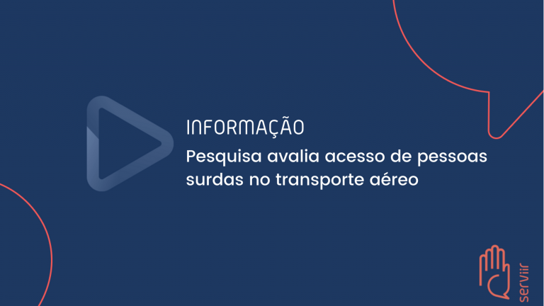 Leia mais sobre o artigo Informação: Pesquisa avalia acesso de pessoas surdas no transporte aéreo